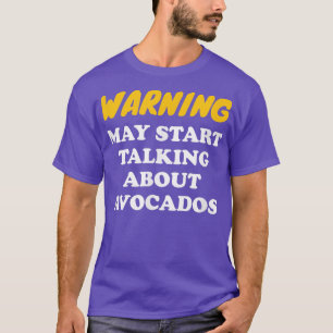 Varning kan börja prata om Avocados T Shirt