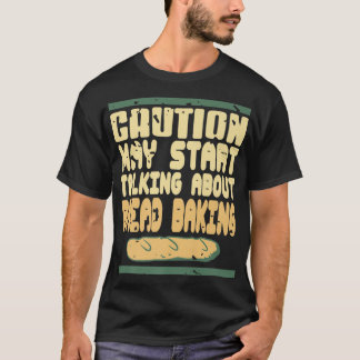 Varning kan börja prata om Bröd Baking Presse T Shirt