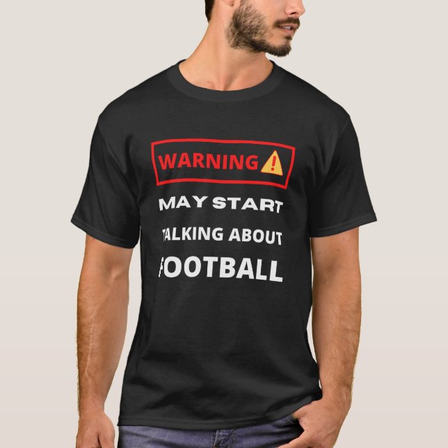 Varning kan börja prata om fotboll t shirt (Framsida)