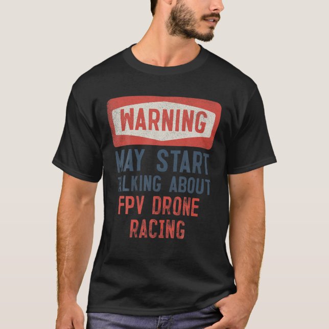 Varning kan börja prata om FPV Drone Tävla T Shirt (Framsida)