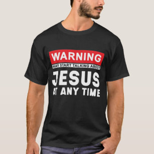 Varning kan börja prata om Jesus när som helst T Shirt