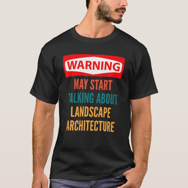 Varning kan börja prata om landskapsarkitektur t shirt (Framsida)