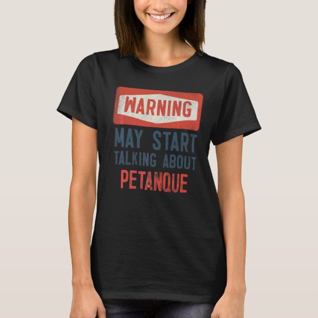 Varning kan börja prata om Petanque Player T Shirt (Framsida)