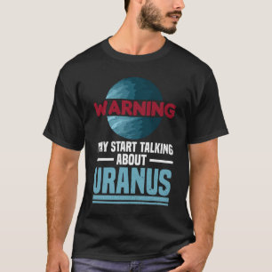 Varning - kan börja prata om Uranus - Uranus T Shirt