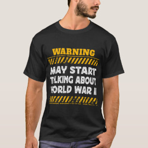Varning kan börja prata om Världskrig II Histo T Shirt