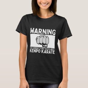 Varning kan plötsligt börja prata om Kenpo Kar T Shirt