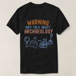 Varning_ kan prata om arkeologi t shirt