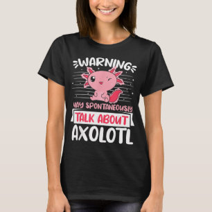 Varning kan spontant börja tala om Axolotl T Shirt