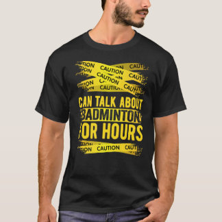 Varning kan tala om badminton i timmar t shirt
