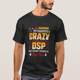 Varning min dotter är en galen DSP Fars dag Nu T Shirt