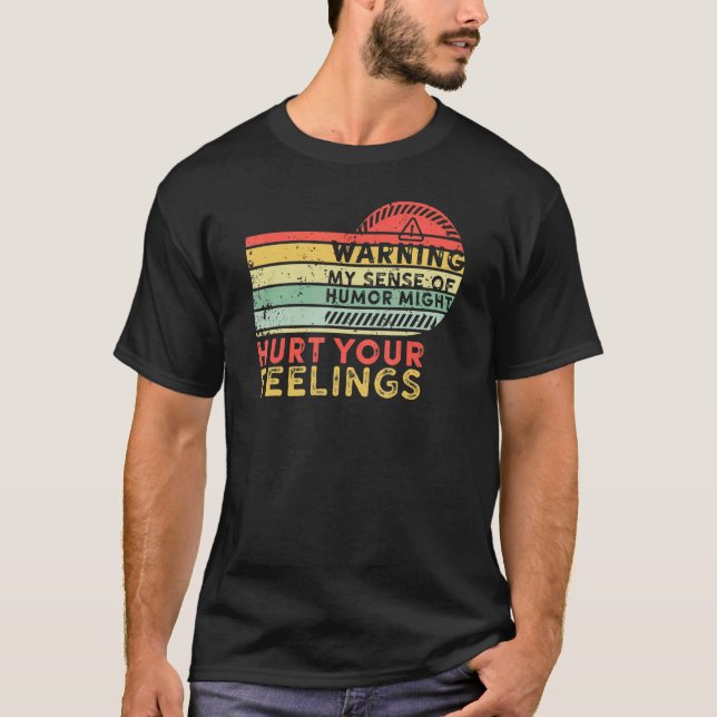 Varning min känsla av Humor kan Ont dina känslor T Shirt (Framsida)