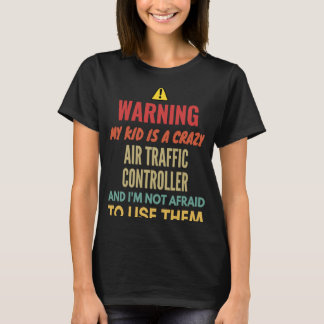 Varning min Kid är en Crazy Luft Traffic Controlle T Shirt