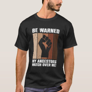 Varning mina förfäder vakna över mig Ancestral Pri T Shirt