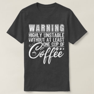 Varning Mycket instabil Coola för Lättlt kaffe T Shirt
