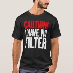 Varning om att det inte finns något filter Sarkast T Shirt