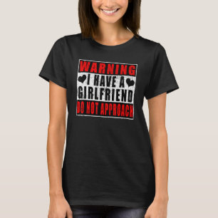 Varning om att jag har en flickvän närmar sig inte t shirt