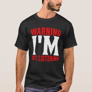Varning om att jag inte lyssnar t shirt