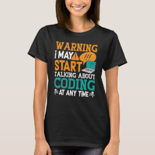 Varning om att jag kan börja prata om kodning t shirt