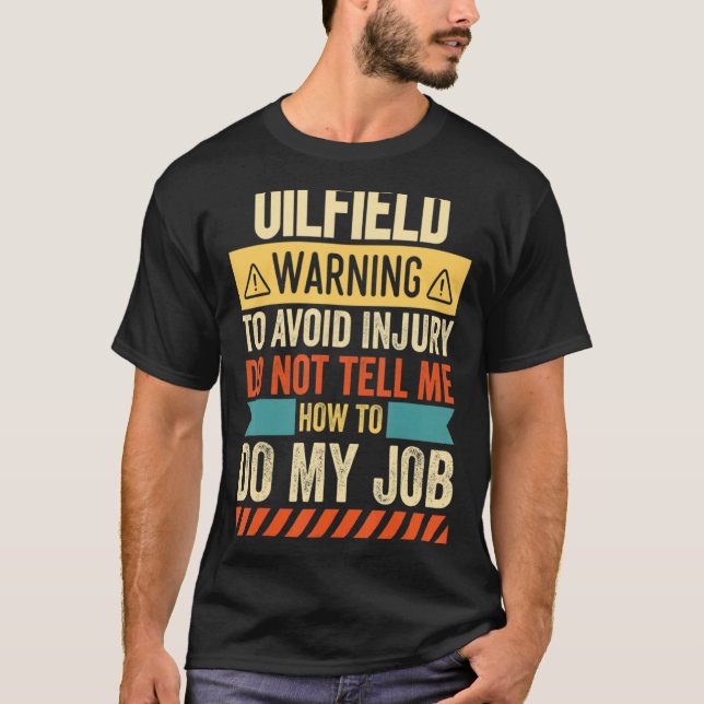 Varning om oljefält talar inte om för mig hur jag  t shirt (Framsida)