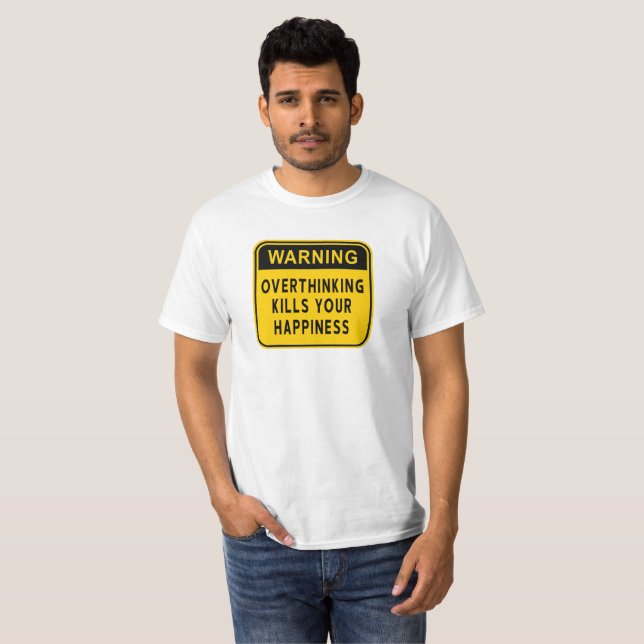 Varning Överanalys Dödar Din Lycka T-Shirt (Hel framsida)