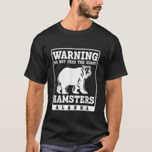 Varningen matar inte jätten Hamsters Alaska T Shirt