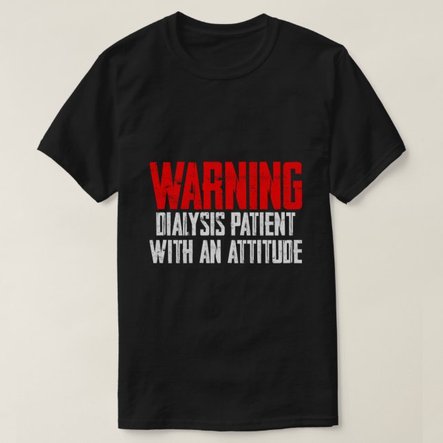 Varningsdialyspatient med attityder 2 t shirt (Design framsida)