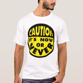Varningsskylt, nu eller aldrig, typografi t shirt