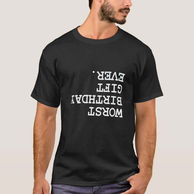 Värst födelsedag för närvarande Varje dag Skojjar  T Shirt (Framsida)