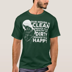 Vårt hus Clean Health Dirty Lycklig T Shirt