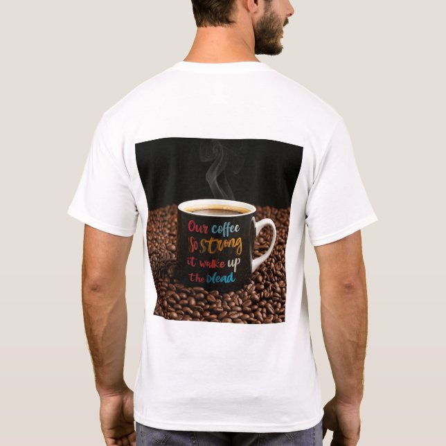 Vårt kaffe är så starkt, det kommer att vakna upp  t shirt (Baksida)