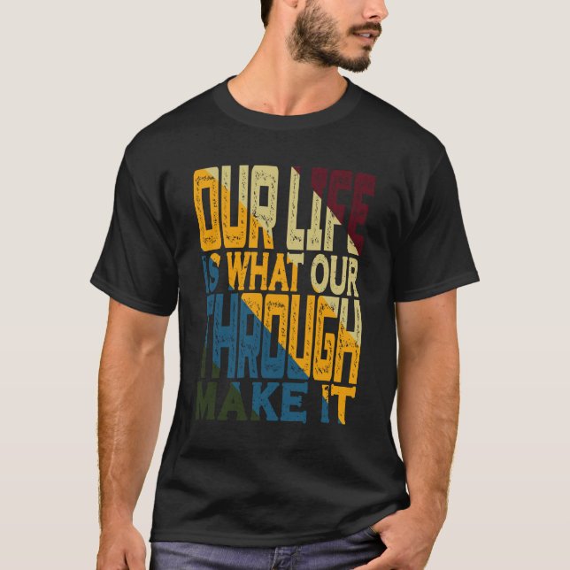 Vårt liv är vad vi gör genom att göra det t shirt (Framsida)