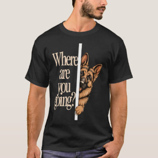 Vart ska du rolig tysk schäferhund hund t shirt