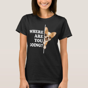 Vart ska du ta vägen Rolig Chihuahua T Shirt