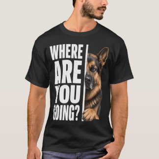 Vart ska du tysk schäferhund älskare t shirt