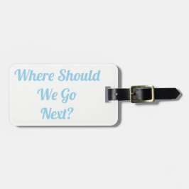 Vart ska vi gå härnäst?Bagagelapp Bagagebricka
