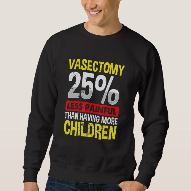 Vasectomy  25 Less Painful Than Having More Childr Lång Ärmad Tröja (Framsida)