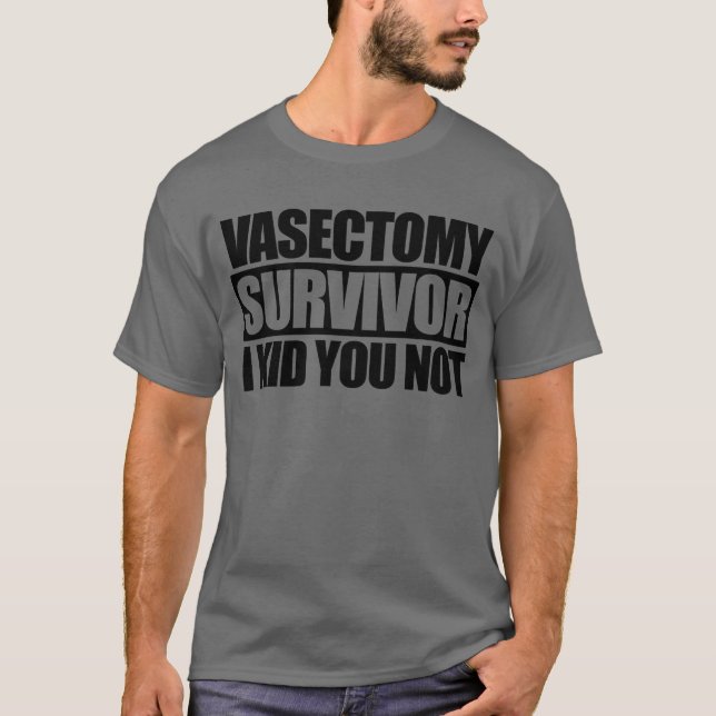 Vasektomi Survivor I Kid du inte är så lättsinnig  T Shirt (Framsida)