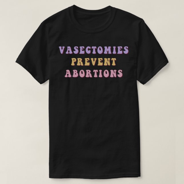 Vasektomier Förhindra abbortioner 17 T Shirt (Design framsida)