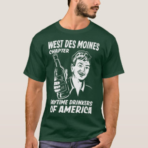 Väster Des Moines Kapitel Daytime Drinkers Iowa Be T Shirt