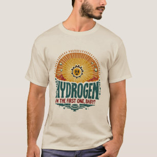 Väte. Jag är den första, baby. T Shirt