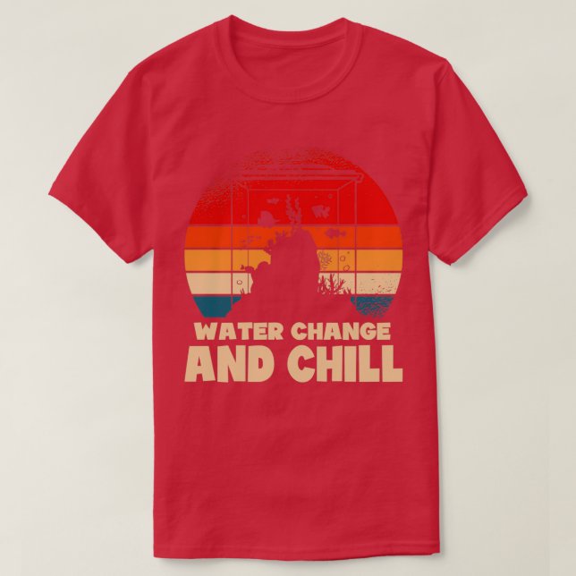 Vatten Change and Chill Aquarist Gift 9 2 T Shirt (Design framsida)