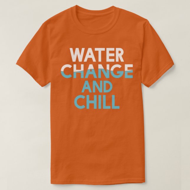 Vatten Change and Chill Funny Aquarium Reef Tank T Shirt (Design framsida)