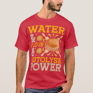 Vatten & Flat & Autolyse Power Bread Baking T-Shi T Shirt