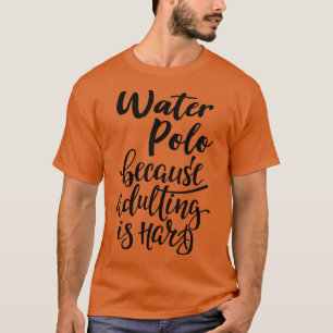 Vatten Polo eftersom det är svårt att anpassa sig T Shirt