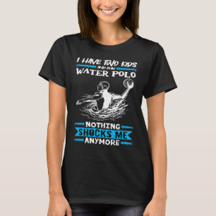 Vatten Polo I har två barn och spelar Vatten Polo T Shirt