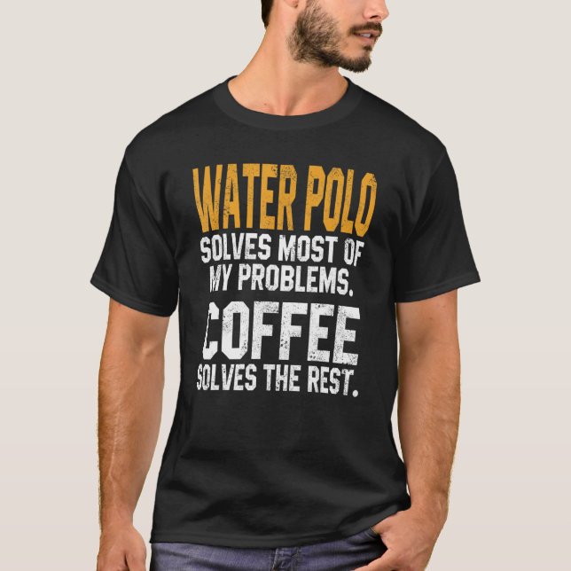 Vatten Polo löser mina problem Kaffe Coach Pla T Shirt (Framsida)