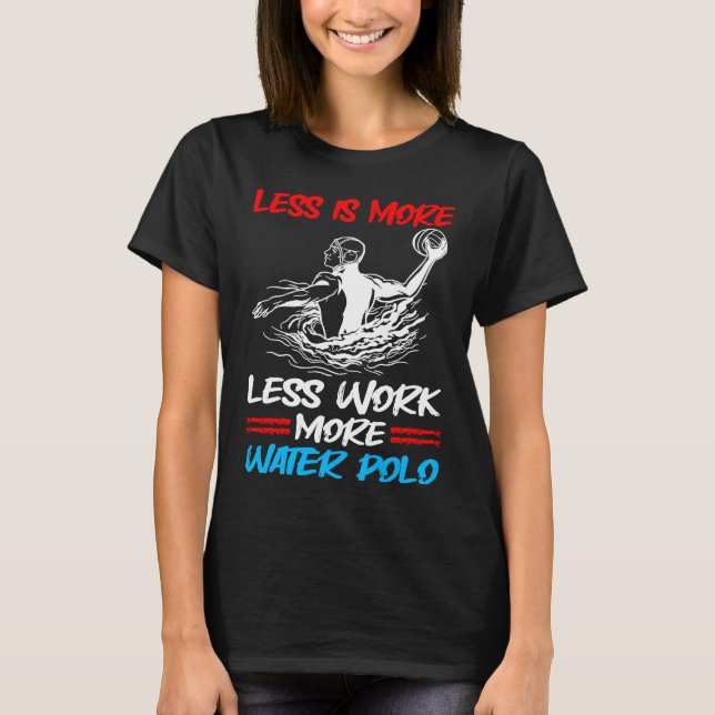 Vatten Polo Mindre arbete är mer mindre arbete än  T Shirt (Framsida)