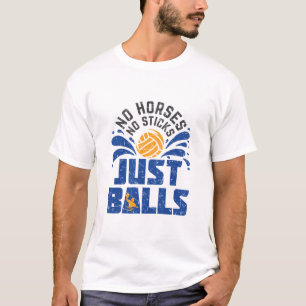 Vatten Polo No Horses No Sticks Just Bollar T Shirt
