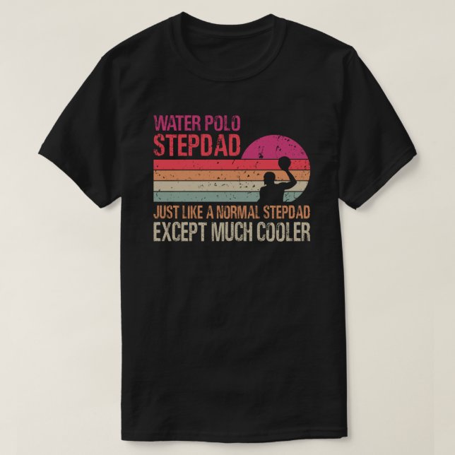 Vatten Polo Stepdad precis som en normal pepdad ex T Shirt (Design framsida)