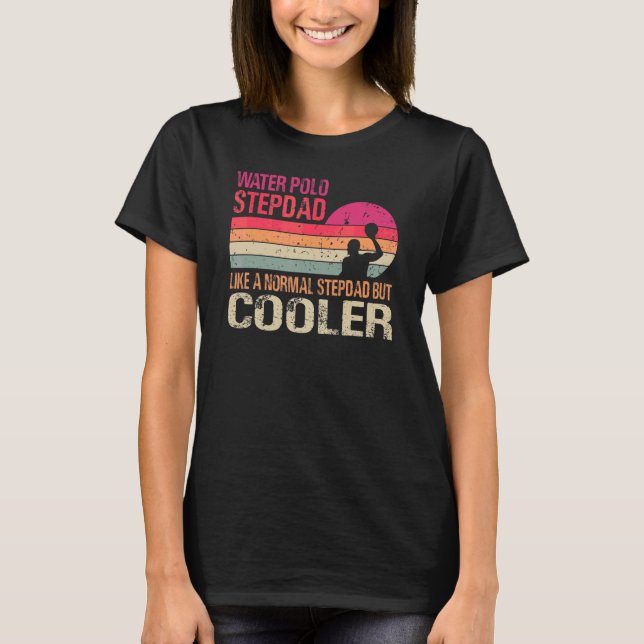 Vatten Polo Stepdad som en vanlig stympad men Cool T Shirt (Framsida)